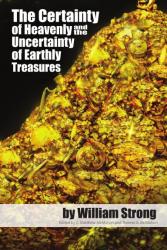 Certainty of Heavenly and the Uncertainty of Earthly Treasures: Cover