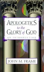 Apologetics to the Glory of God: Cover