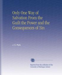 Only One Way of Salvation from the Guilt, the Power, and the Consequences of Sin